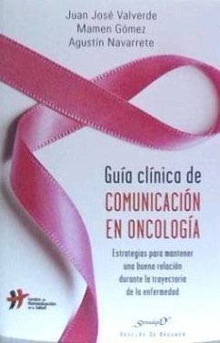 Guía clínica de comunicación en oncología : estrategias para mantener una buena relación durante la trayectoria de la enfermedad - Valverde Iniesta, Juan José; Gómez Colldefor, María del Carmen; Navarrete Montoya, Agustín