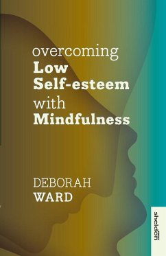 Overcoming Low Self-Esteem with Mindfulness - Ward, Deborah