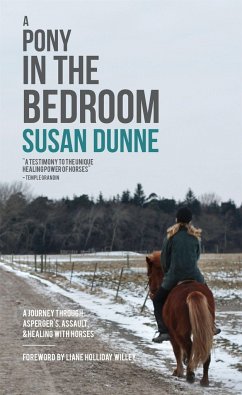 A Pony in the Bedroom: A Journey Through Asperger's, Assault, and Healing with Horses - Dunne, Susan