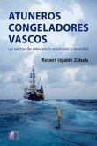 Atuneros congeladores vascos : un sector de relevancia económica mundial Atuneros congeladores vascos : un sector de relevancia económica mundial