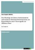 Das Flüchtige bewahren. Herkömmliche und moderne Dokumentationssysteme zur Reproduktion einer Choreografie im (Bühnen-)Tanz (eBook, PDF)