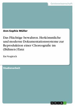 Das Flüchtige bewahren. Herkömmliche und moderne Dokumentationssysteme zur Reproduktion einer Choreografie im (Bühnen-)Tanz (eBook, PDF) - Müller, Ann-Sophie