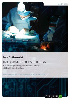 INTEGRAL PROCESS DESIGN. Synthesizing Building and Business Design of Health Care Buildings (eBook, PDF)