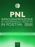 PNL. Riprogrammazione di un’esperienza negativa in positiva (eBook, ePUB)