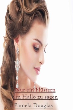 Nur ein Flüstern um Hallo zu sagen (eBook, ePUB) - Douglas, Pamela