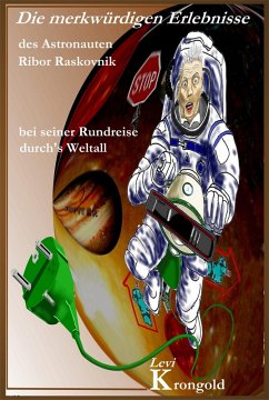 Die merkwürdigen Erlebnisse des Astronauten Ribor Raskovnik bei seiner Rundreise durchs Weltall (eBook, ePUB) - Krongold, Levi