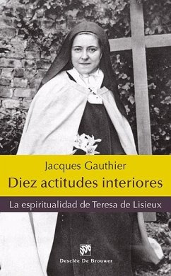 Diez actitudes interiores : la espiritualidad de Teresa de Lisieux - Gauthier, Jacques