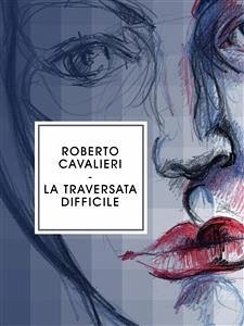 La traversata difficile (eBook, ePUB) - Cavalieri, Roberto