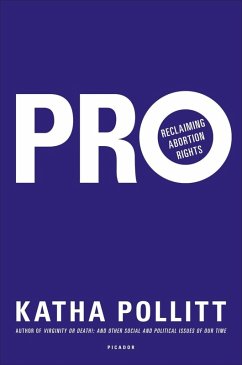 Pro: Reclaiming Abortion Rights (eBook, ePUB) - Pollitt, Katha