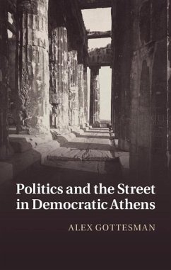 Politics and the Street in Democratic Athens (eBook, ePUB) - Gottesman, Alex