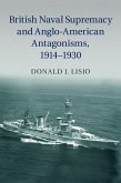 British Naval Supremacy and Anglo-American Antagonisms, 1914-1930 (eBook, ePUB)