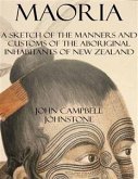 Maoria: A Sketch of the Manners and Customs of the Aboriginal Inhabitants of New Zealand (eBook, ePUB)