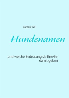 Hundenamen und welche Bedeutung sie ihm/ihr damit geben (eBook, ePUB) - Gilli, Barbara