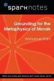 Grounding for the Metaphysics of Morals (SparkNotes Philosophy Guide) (eBook, ePUB)