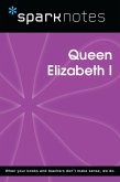 Queen Elizabeth I (SparkNotes Biography Guide) (eBook, ePUB) Queen Elizabeth I (SparkNotes Biography Guide) (eBook, ePUB)