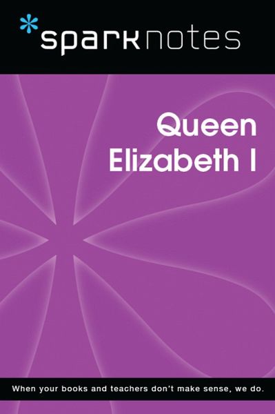 Queen Elizabeth I (SparkNotes Biography Guide) (eBook, ePUB) Queen Elizabeth I (SparkNotes Biography Guide) (eBook, ePUB)