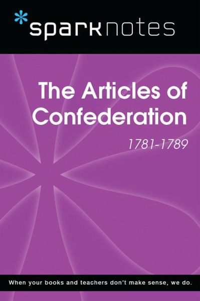 The Articles of Confederation (1781-1789) (SparkNotes History Note) (eBook, ePUB) The Articles of Confederation (1781-1789) (SparkNotes History Note) (eBook, ePUB)