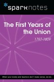 The First Years of the Union (1797-1809) (SparkNotes History Note) (eBook, ePUB) The First Years of the Union (1797-1809) (SparkNotes History Note) (eBook, ePUB)