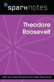 Theodore Roosevelt (SparkNotes Biography Guide) (eBook, ePUB) Theodore Roosevelt (SparkNotes Biography Guide) (eBook, ePUB)