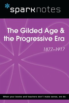 The Gilded Age & the Progressive Era (1877-1917) (SparkNotes History Note) (eBook, ePUB) Cover The Gilded Age & the Progressive Era (1877-1917) (SparkNotes History Note) (eBook, ePUB)