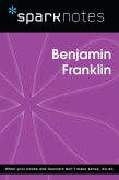 Benjamin Franklin (SparkNotes Biography Guide) (eBook, ePUB) Benjamin Franklin (SparkNotes Biography Guide) (eBook, ePUB)