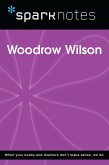 Woodrow Wilson (SparkNotes Biography Guide) (eBook, ePUB) Woodrow Wilson (SparkNotes Biography Guide) (eBook, ePUB)