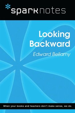 Looking Backward (SparkNotes Literature Guide) (eBook, ePUB) - Sparknotes Looking Backward (SparkNotes Literature Guide) (eBook, ePUB) - Sparknotes