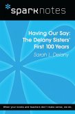 Having Our Say: The Delany Sisters' First 100 Years (SparkNotes Literature Guide) (eBook, ePUB) Having Our Say: The Delany Sisters' First 100 Years (SparkNotes Literature Guide) (eBook, ePUB)