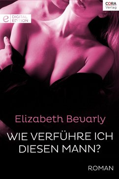 Wie verführe ich diesen Mann? (eBook, ePUB) - Bevarly, Elizabeth