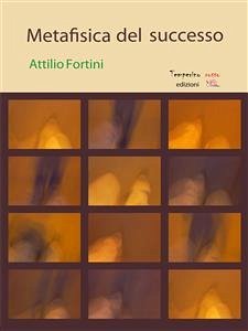 Metafisica del successo (eBook, ePUB) - Fortini, Attilio