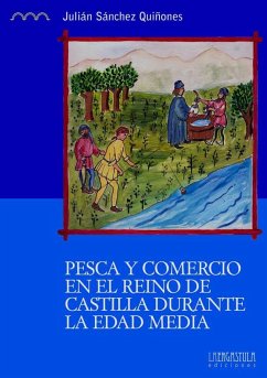 Pesca y comercio en el reino de Castilla durante la Edad Media : los valles del Guadiana, Júcar y Tajo. Siglos XII - XVI - Sánchez Quiñones, Julián