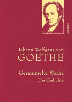 Johann Wolfgang von Goethe - Gesammelte Werke. Die Gedichte - Goethe, Johann Wolfgang von