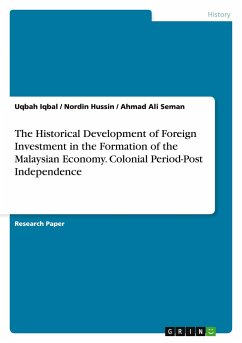 The Historical Development of Foreign Investment in the Formation of the Malaysian Economy. Colonial Period-Post Independence - Iqbal, Uqbah;Seman, Ahmad Ali;Hussin, Nordin