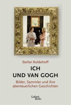 Ich und Van Gogh - Koldehoff, Stefan