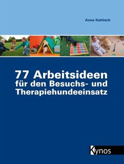 77 Arbeitsideen für den Besuch- und Therapiehundeeinsatz - Kahlisch, Anne