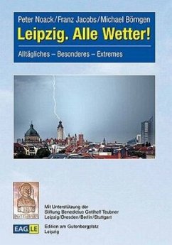 Leipzig. Alle Wetter! - Noack, Peter;Jacobs, Franz;Börngen, Michael