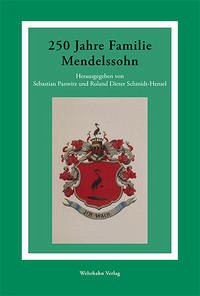 250 Jahre Familie Mendelssohn - Panwitz, Sebastian und Roland Dieter Schmidt-Hensel