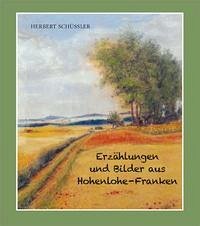 Erzählungen und Bilder aus Hohenlohe-Franken - Schüssler, Herbert