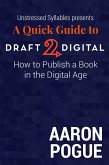 A Quick Guide to Draft2Digital: How to Publish a Book in the Digital Age (Unstressed Syllables Presents) (eBook, ePUB)