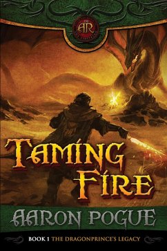 Taming Fire (The Dragonprince's Legacy, #1) (eBook, ePUB) - Pogue, Aaron