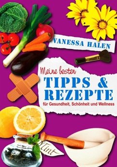 Meine besten Tipps und Rezepte für Gesundheit, Schönheit und Wellness (eBook, ePUB) - Halen, Vanessa