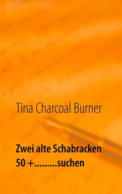 Zwei alte Schabracken 50 +.........suchen (eBook, ePUB) - Charcoal Burner, Tina