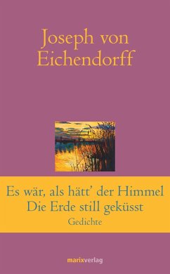 Es war, als hätt' der Himmel die Erde still geküsst (eBook, ePUB) - Eichendorff, Joseph Von
