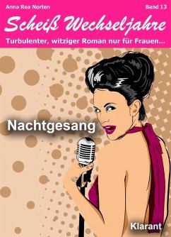 Cover Nachtgesang! Scheiß Wechseljahre, Band 13. Turbulenter, witziger Liebesroman nur für Frauen... (eBook, ePUB)
