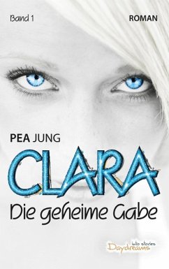 Die geheime Gabe / Clara Bd.1 (eBook, ePUB) - Jung, Pea