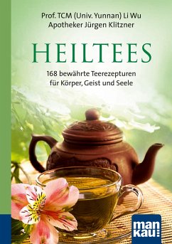 Heiltees. Kompakt-Ratgeber (eBook, PDF) - Li, Wu; Klitzner, Jürgen