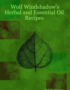 Wolf Windshadow's Herbal and Essential Oil Recipes (eBook, ePUB) - Windshadow, Wolf