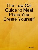 The Low Cal Guide to Meal Plans You Create Yourself (eBook, ePUB)