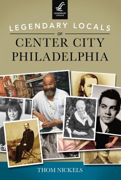 Legendary Locals of Center City Philadelphia (eBook, ePUB) - Nickels, Thom