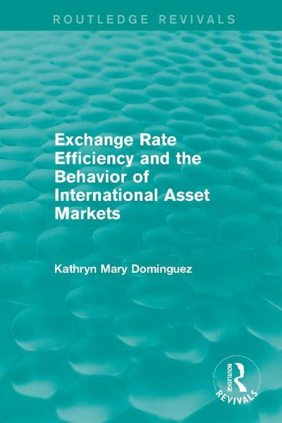 Exchange Rate Efficiency and the Behavior of International Asset Markets (Routledge Revivals) (eBook, PDF) Exchange Rate Efficiency and the Behavior of International Asset Markets (Routledge Revivals) (eBook, PDF)